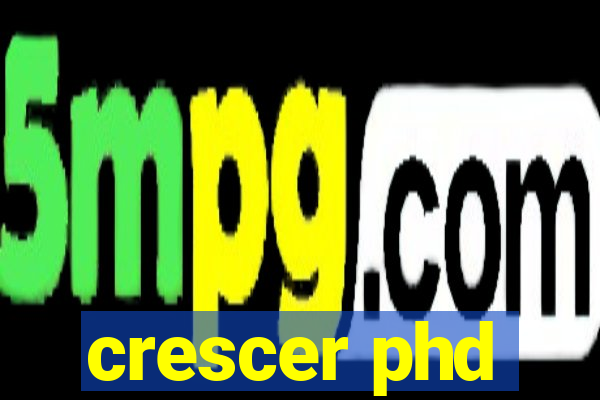 crescer phd